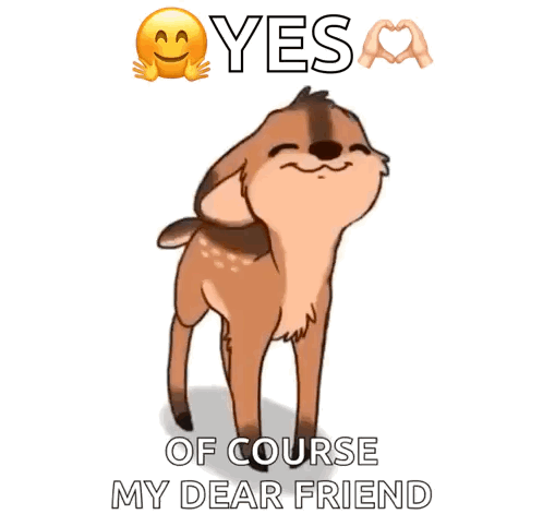 A Picture Of A Deer With The Words " Yes Of Course My Dear Friend " GIF
