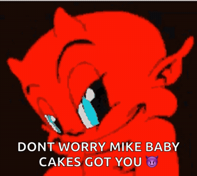 A Picture Of A Devil With The Words " Dont Worry Mike Baby Cakes Got You " Below It GIF