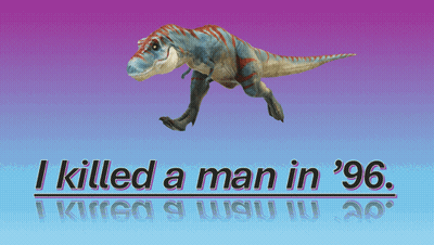 A Picture Of A Dinosaur With The Words I Killed A Man In '96 GIF