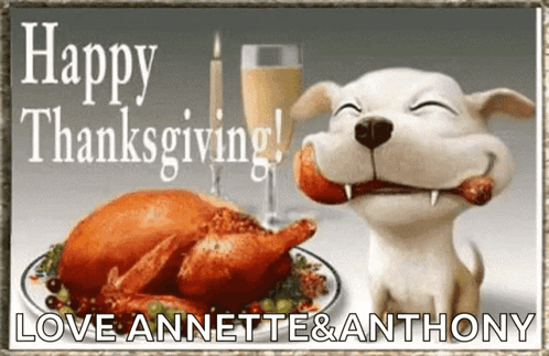 A Picture Of A Dog Eating A Turkey With The Words Happy Thanksgiving Love Annette And Anthony GIF