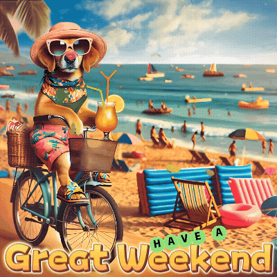 A Picture Of A Dog Riding A Bike On The Beach With The Words Have A Great Weekend GIF