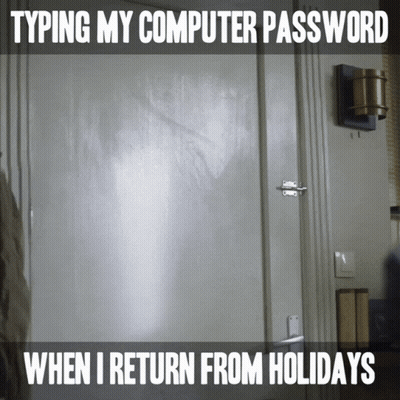 A Picture Of A Door With The Words Typing My Computer Password When I Return From Holidays GIF