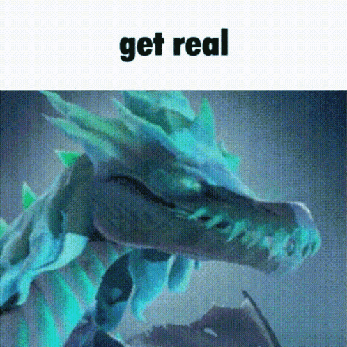 A Picture Of A Dragon With The Words " Get Real " Below It GIF
