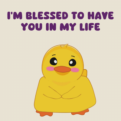A Picture Of A Duck With The Words I 'M Blessed To Have You In My Life GIF