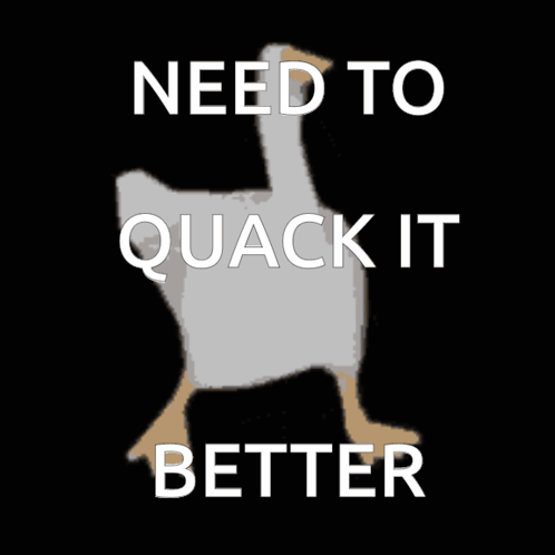 A Picture Of A Duck With The Words Need To Quack It Better GIF