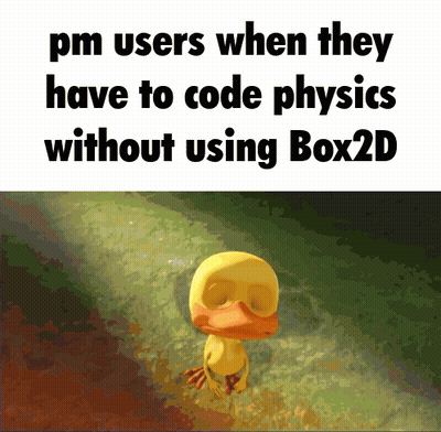 A Picture Of A Duck With The Words " Pm Users When They Have To Code Physics Without Using Box2d " GIF