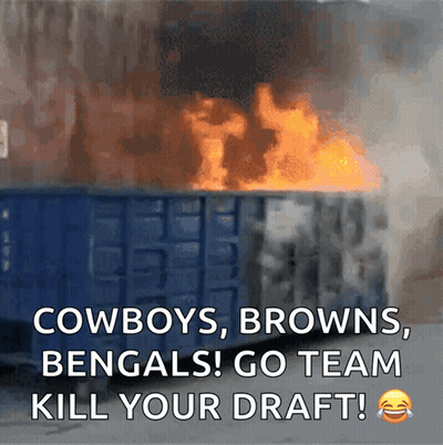A Picture Of A Dumpster On Fire With Cowboys Browns Bengals Go Team Kill Your Draft GIF