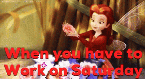 A Picture Of A Fairy With The Words When You Have To Work On Saturday Below Her GIF