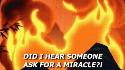 A Picture Of A Fire With The Words Did I Hear Someone Ask For A Miracle GIF