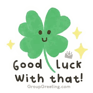 A Picture Of A Four Leaf Clover With A Face And The Words Good Luck With That Sticker