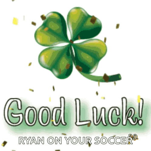 A Picture Of A Four Leaf Clover With The Words " Good Luck Ryan On Your Soccer " GIF
