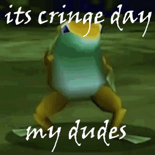 A Picture Of A Frog With The Words " Its Cringe Day My Dudes " Below It GIF