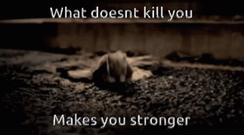 A Picture Of A Frog With The Words " What Doesnt Kill You Makes You Stronger " Above It GIF