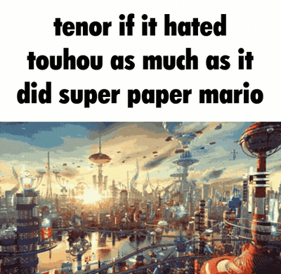 A Picture Of A Futuristic City With A Caption That Says Tenor If It Hated Touhou As Much As It Did Super Paper Mario GIF