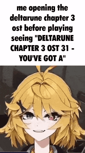 A Picture Of A Girl With A Caption That Says Me Opening The Deltarune Chapter 3 Ost GIF