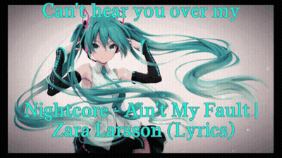 A Picture Of A Girl With The Words Can 'T Hear You Over My Nightcore Ain 'T My Fault On It GIF