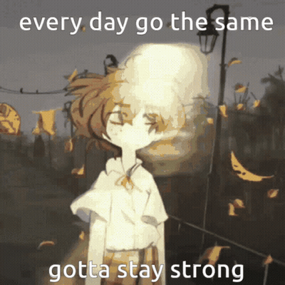 A Picture Of A Girl With The Words Every Day Go The Same Gotta Stay Strong On It GIF