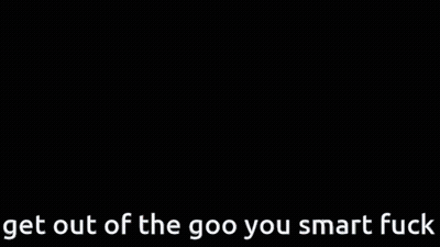 A Picture Of A Girl With The Words " Get Out Of The Goo You Smart Fuck " GIF