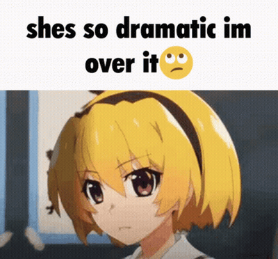 A Picture Of A Girl With The Words She 'S So Dramatic Im Over It Above Her GIF