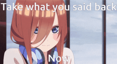 A Picture Of A Girl With The Words Take What You Said Back Now Below It GIF