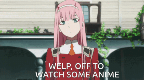 A Picture Of A Girl With The Words Welp Off To Watch Some Anime On The Bottom GIF