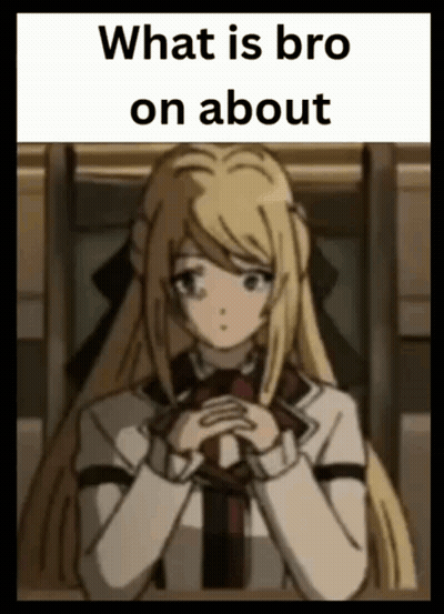 A Picture Of A Girl With The Words What Is Bro On About On The Bottom GIF