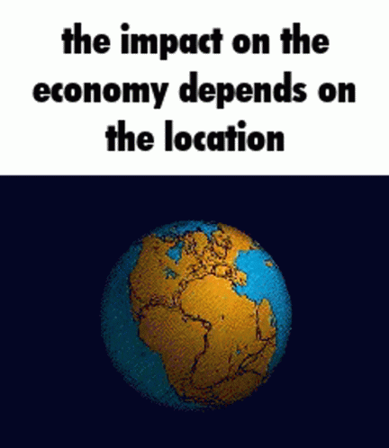 A Picture Of A Globe With The Words The Impact On The Economy Depends On The Location GIF