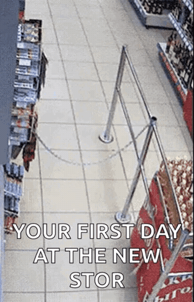 A Picture Of A Grocery Store With The Words `` Your First Day At The New Stor '' Written On It . GIF