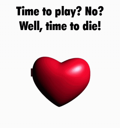 A Picture Of A Heart With A Monster Inside Of It And The Words `` Time To Play ? No ? Well , Time To Die '' GIF