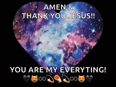 A Picture Of A Heart With The Words Amen & Thank You Jesus You Are My Everything GIF