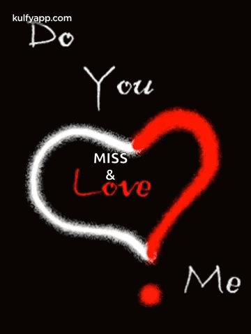 A Picture Of A Heart With The Words Do You Miss & Love Me GIF