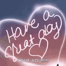 A Picture Of A Heart With The Words `` Have A Great Day Love You '' Written On It . GIF