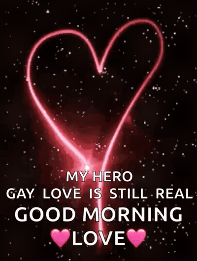 A Picture Of A Heart With The Words `` My Hero Gay Love Is Still Real Good Morning Love '' . GIF