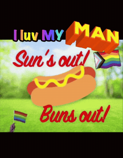 A Picture Of A Hot Dog With The Words I Luv My Man Sun 'S Out Buns Out On It GIF