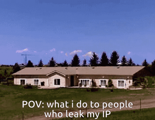 A Picture Of A House With The Caption " Pov : What I Do To People Who Leak My Ip " On It GIF