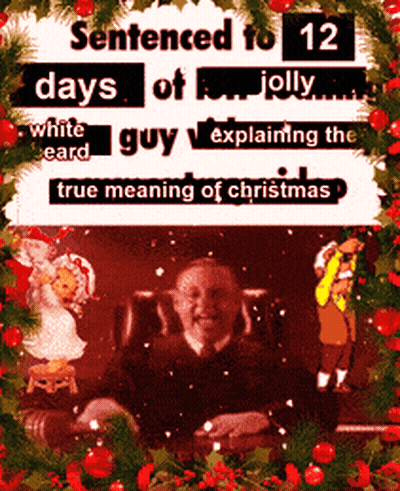 A Picture Of A Judge With The Words Sentenced To 12 Days Of Jolly White Eard Guy Explaining The True Meaning Of Christma GIF