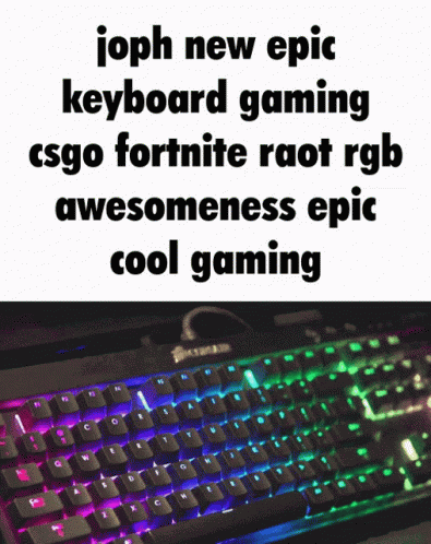 A Picture Of A Keyboard That Says ' Joph New Epic Keyboard Gaming Csgo Fortnite Raoi Rgb Awesomeness Epic Cool Gaming ' GIF
