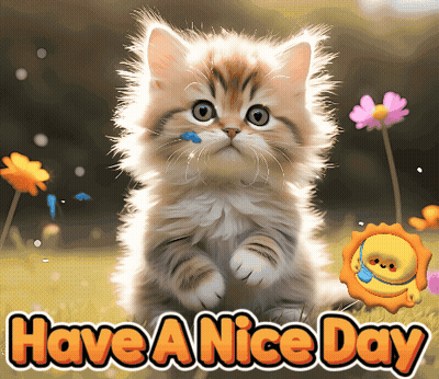 A Picture Of A Kitten With The Words " Have A Nice Day " Below It GIF