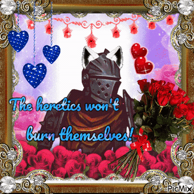 A Picture Of A Knight With The Words The Heretics Won T Burn Themselves GIF