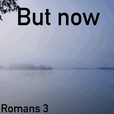 A Picture Of A Lake With The Words But Now Romans 3 On The Bottom GIF