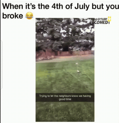 A Picture Of A Lawn With A Caption That Says `` When It 'S The 4Th Of July But You Broke '' . GIF