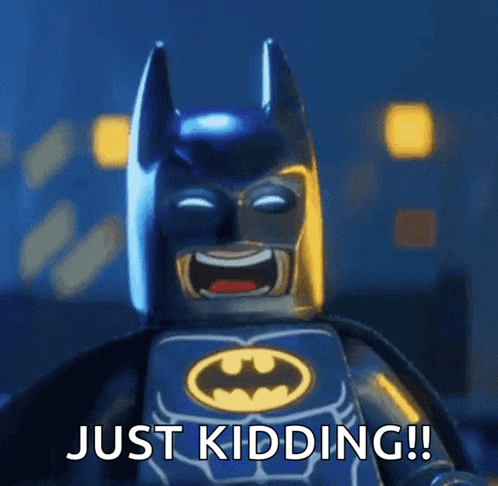 A Picture Of A Lego Batman With The Words Just Kidding Below Him GIF