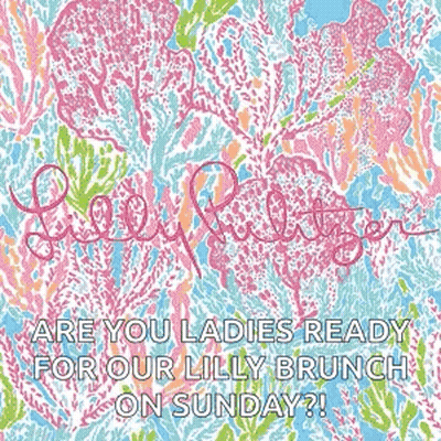 A Picture Of A Lilly Pulitzer Shirt With The Words `` Are You Ladies Ready For Our Lilly Brunch On Sunday ? '' GIF