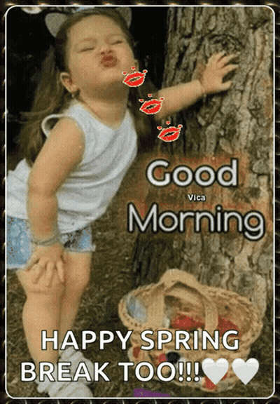 A Picture Of A Little Girl Kissing A Tree With The Words " Good Morning Happy Spring Break Too " GIF