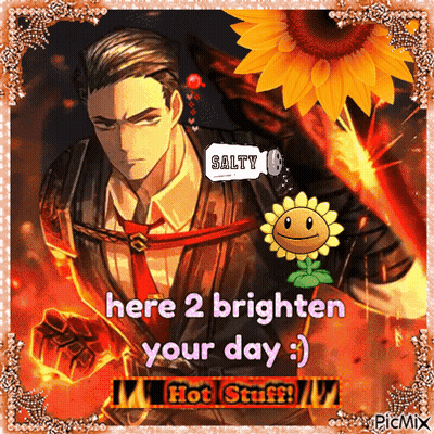 A Picture Of A Man And A Sunflower That Says Here 2 Brighten Your Day Hot Stuff GIF