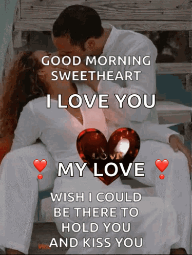 A Picture Of A Man And Woman Kissing With The Words " Good Morning Sweetheart I Love You " GIF