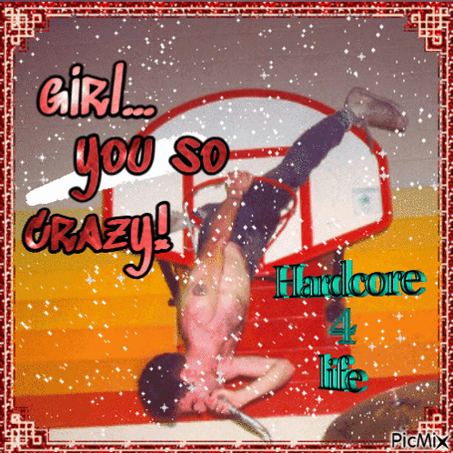 A Picture Of A Man Doing A Handstand With The Words Girl You So Crazy Hardcore Life GIF
