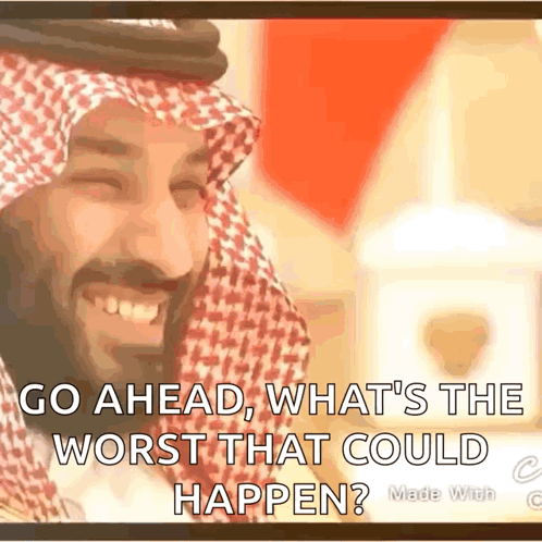 A Picture Of A Man In A Keffiyeh With The Caption Go Ahead What 'S The Worst That Could Happen GIF