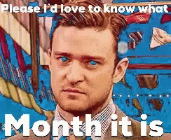 A Picture Of A Man In A Suit And Tie With The Words " Please I 'D Love To Know What Month It Is " Below Him GIF