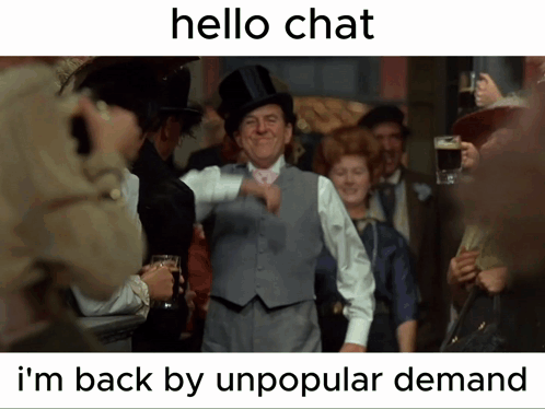 A Picture Of A Man In A Top Hat With The Words Hello Chat I 'M Back By Unpopular Demand On The Bottom GIF